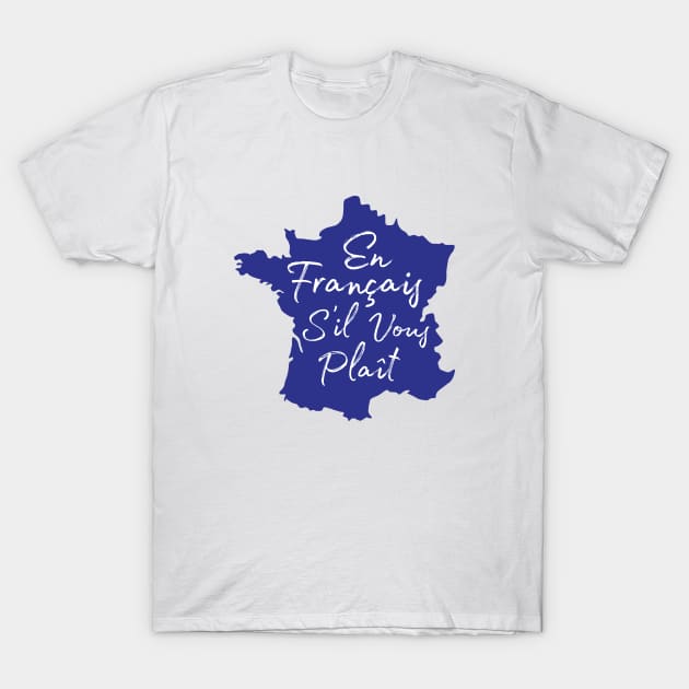 En Francais S'il Vous Plait - French Teacher T-Shirt by codeclothes